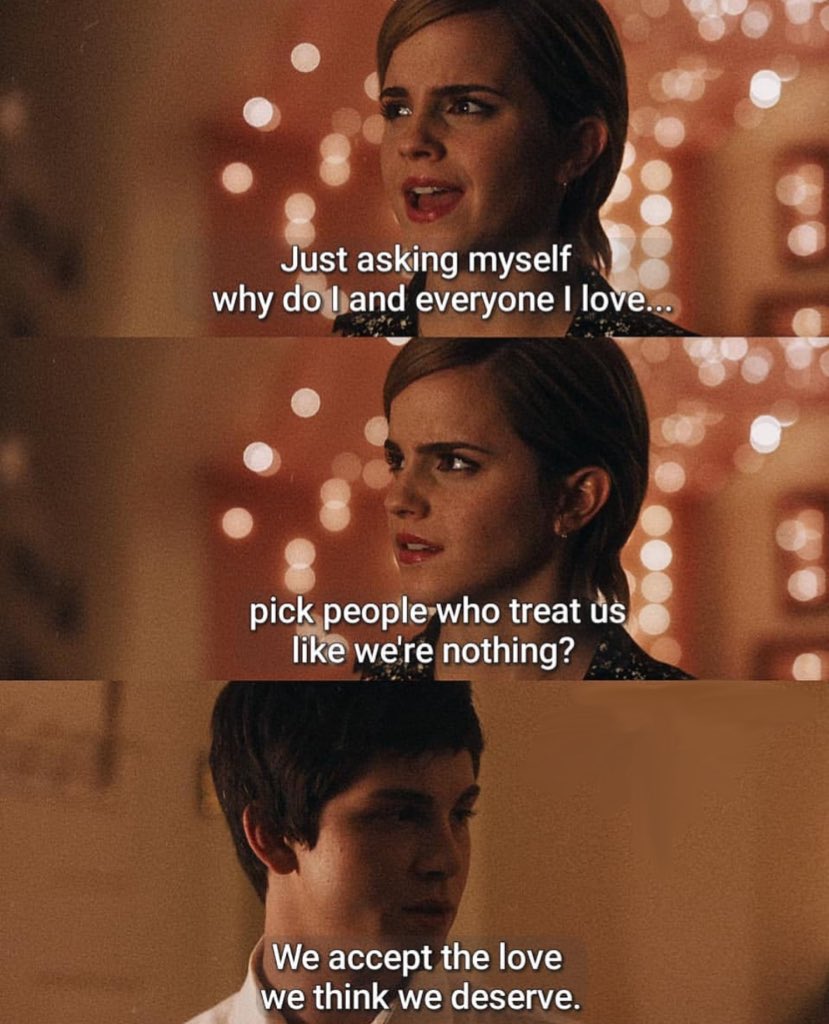 A meme of three still images from the movie (Perks of being a Wallflower). The top two images feature Sam, a young woman with short brown hair. The background is blurred with dim lights. Text overlay on these images reads: "Just asking myself why do I and everyone I love... pick people who treat us like we're nothing?" The bottom image shows Charlie, a young man with dark hair. Text overlay reads: "We accept the love we think we deserve.