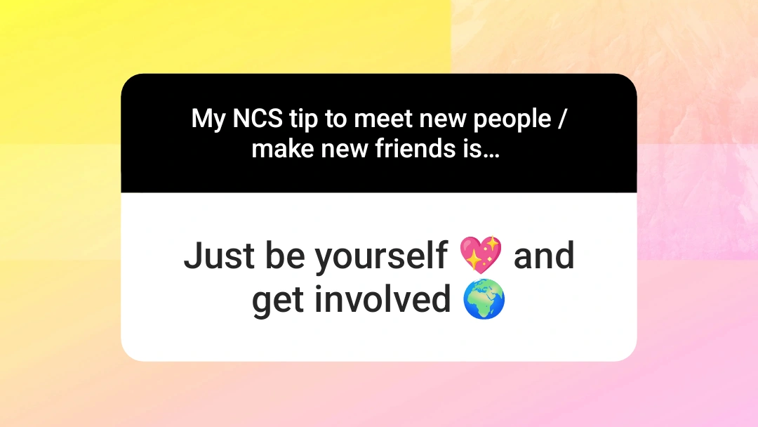 Just be yourself and get involved