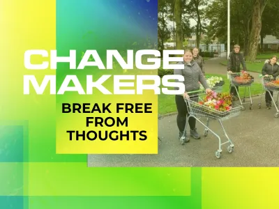Change Makers break free from thoughts
