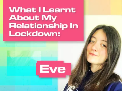 Preview Name 21_14_024 WHAT I LEARNT ABOUT RELATIONSHIPS IN LOCKDOWN EVE_BLOG TILE_V1