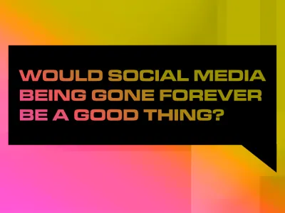 WOULD SOCIAL MEDIA BEING GONE FOREVER BE A GOOD THING__BLOG TILE