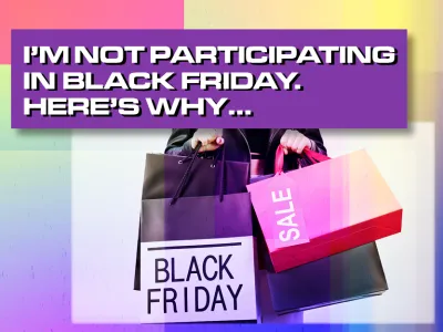 I'M NOT PARTICIPATING IN BLACK FRIDAY. HERE_S WHY... BLOG TILE