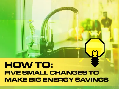 HOW TO SMALL CHANGES TO MAKE BIG ENERGY SAVINGS_BLOG TILE