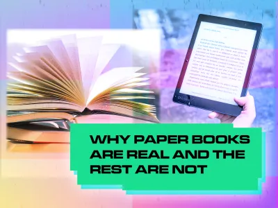 Why Paper Books Are Real And The Rest Are Not
