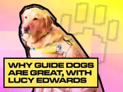 22_18_018 WHY GUIDE DOGS ARE GREAT, WITH LUCY EDWARDS_BLOG TILE_V1.png
