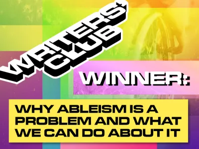 WRITERS' CLUB WINNING ENTRY_ WHY ABLEISM IS A PROBLEM AND WHAT WE CAN DO ABOUT IT_BLOG_TILE