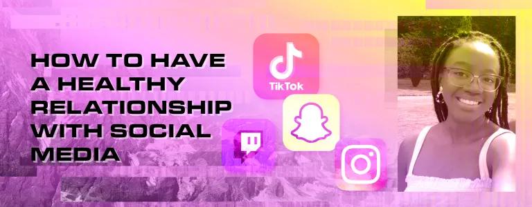 How To Have A Healthy Relationship With Social Media