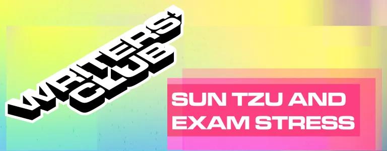21_20_004_BLOG&SOCIAL ASSETS- Writer's Club #2- Sun Zhu And Exam Stress_Blog Header.