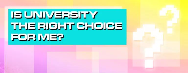 Is University The Right Choice For Me? Header
