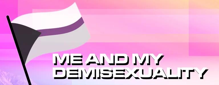 21_23_012 - Me And My Demisexuality_BLOG HEADER_V2