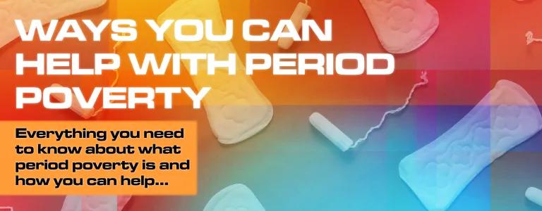 Ways You Can Help Period Poverty_BLOG HEADER