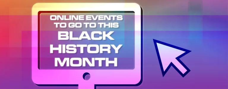 21_24_007 ONLINE EVENTS TO GO TO THIS BLACK HISTORY MONTH_BLOG HEADER_V1