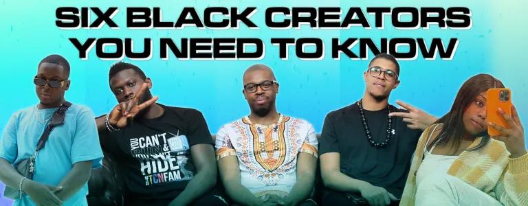SIX BLACK CREATORS YOU NEED TO KNOW_BLOG HEADER
