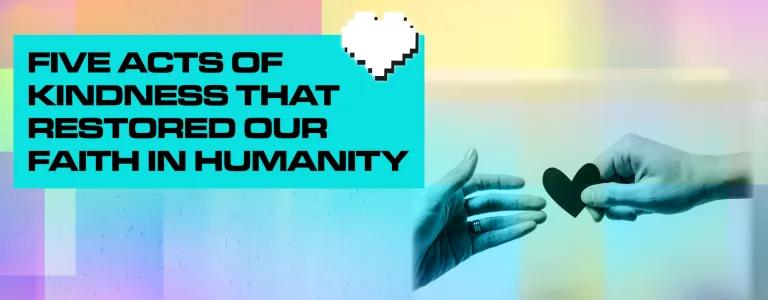 21_25_005 - 10 Acts Of Kindness That Stored Our Faith In Humanity_BLOG HEADER_V1.png