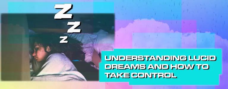 UNDERSTANDING LUCID DREAMS AND HOW TO TAKE CONTROL_BLOG HEADER