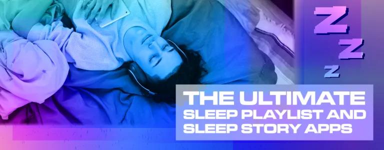 THE ULTIMATE SLEEP PLAYLIST AND SLEEP STORY APPS_BLOG HEADER