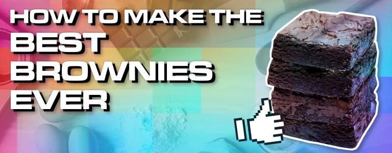 HOW TO MAKE THE BEST BROWNIES EVER_BLO HEADER