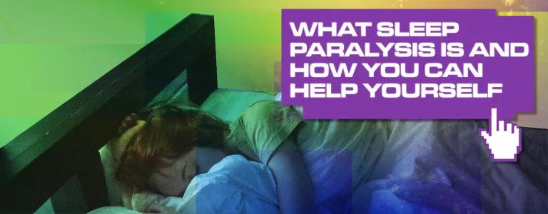 WHAT SLEEP PARALYSIS IS AND HOW YOU CAN HELP YOURSELF_BLOG HEADER