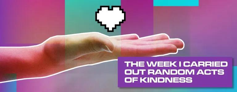THE WEEK I CARRIED OUT RANDOM ACTS OF KINDNESS_BLOG HEADER