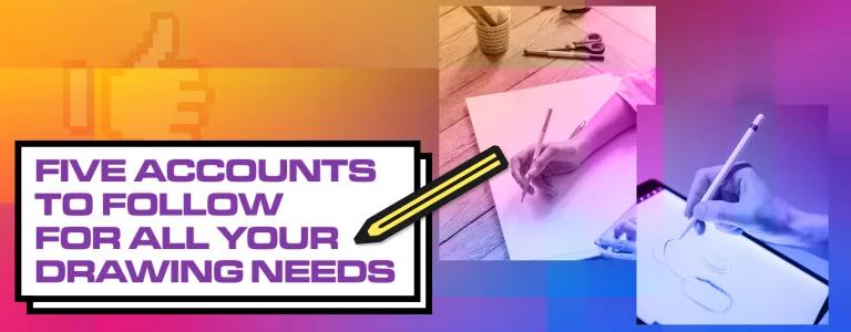 FIVE ACCOUNTS TO FOLLOW FOR ALL YOUR DRAWING NEEDS_BLOG HEADER