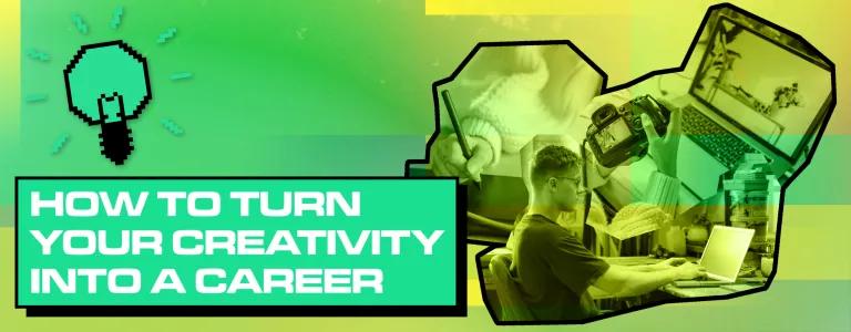 22_19_026 HOW TO TURN YOUR CREATIVITY INTO A CAREER_BLOG HEADER_V1.png