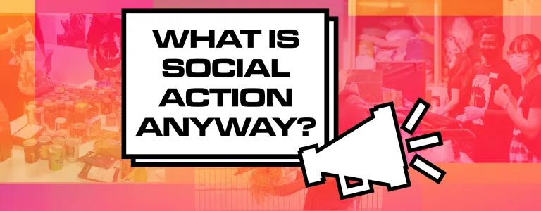 WHAT IS SOCIAL ACTION ANYWAY__BLOG HEADER