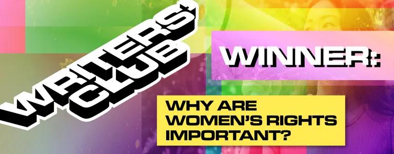 22_21_010 WRITERS' CLUB WINNING ENTRY WHY ARE WOMEN'S RIGHTS IMPORTANT__BLOG HEADER_V1.png