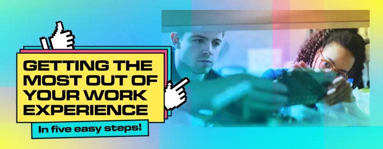 HOW TO GET THE MOST OUT OF YOUR WORK EXPERIENCE_BLOG HEADER