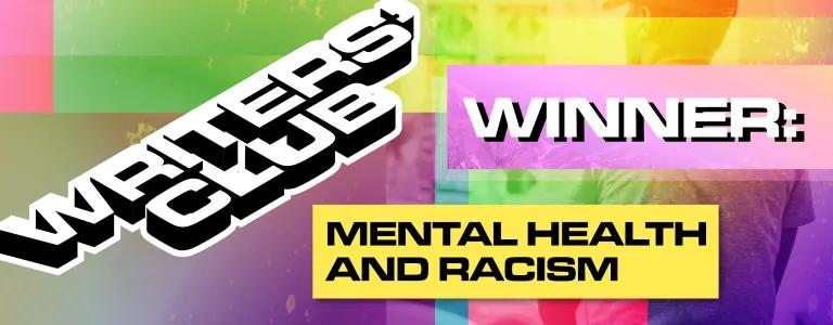 22_22_027 WRITERS' CLUB WINNING ENTRY MENTAL HEALTH AND RACISM_BLOG HEADER_V1.png
