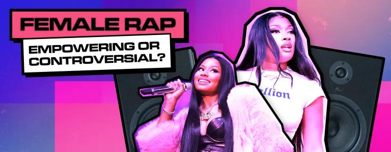 FEMALE RAP; EMPOWERING OR CONTROVERSIAL__