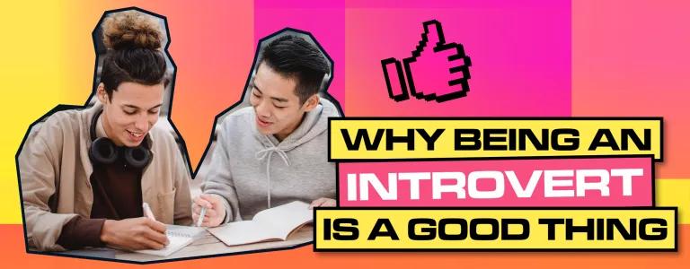 WHY BEING AN INTROVERT IS A GOOD THING