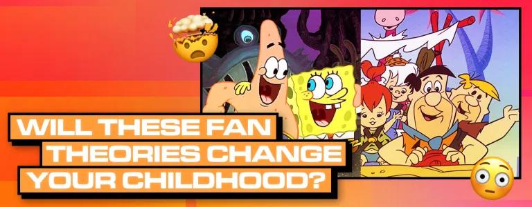 WILL THESE FAN THEORIES CHANGE YOUR CHILDHOOD