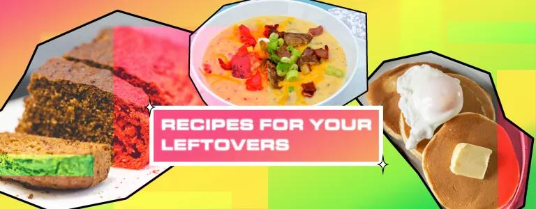 Recipes for your leftovers