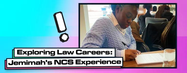 Jemimah is sat writing at a desk on her NCS local community experience. The text reads: Exploring law careers: Jemimah's NCS Experience