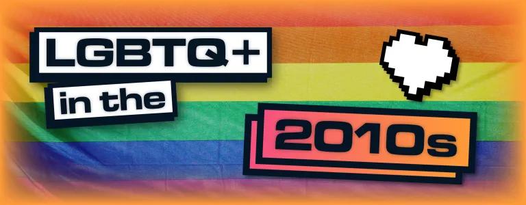 LGBTQ+ History By The Decades Header (2010s)