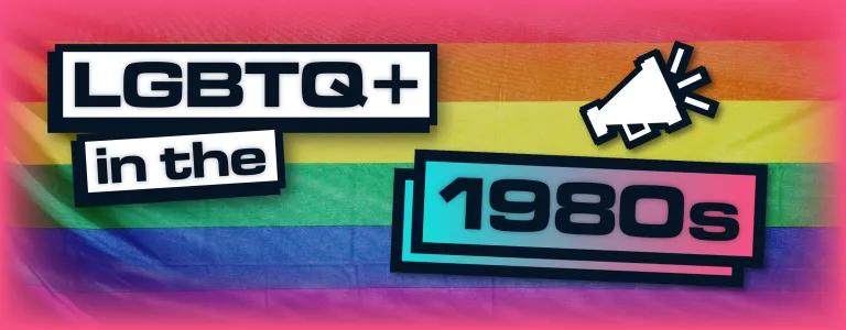  LGBTQ+ History By The Decades - 1980'S BLOG HEADER.png