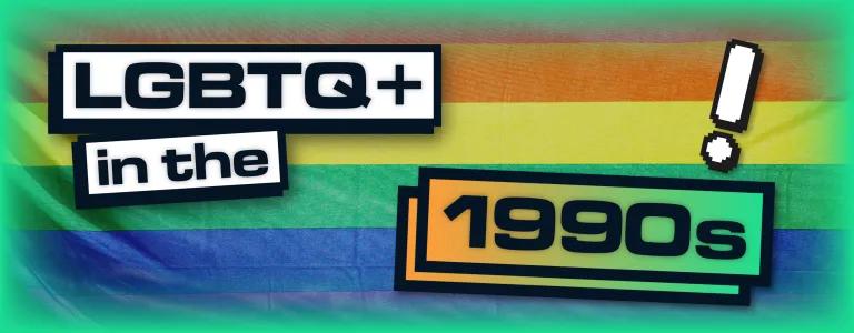  LGBTQ+ History By The Decades - 90's BLOG HEADER 