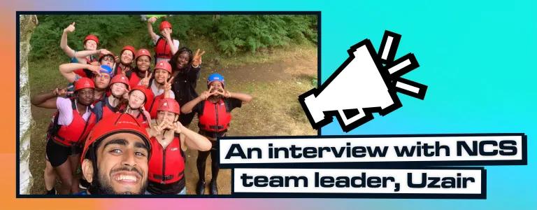 NCS team leader Uzair taking a selfie with young people in a lake. There is a text that reads An interview with NCS team leader, Uzair. 