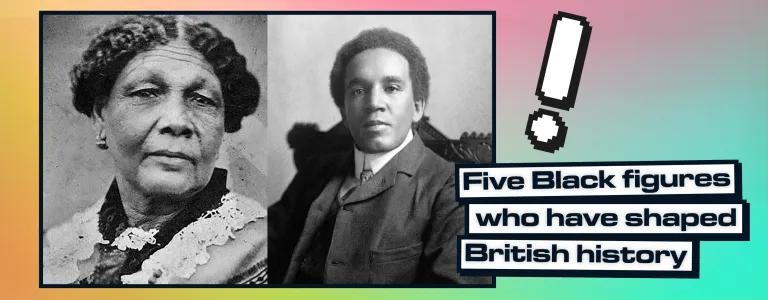 A picture of Mary Seacole and Samuel Coleridge-Taylor side by side with a text Five Black figures who have shaped British history
